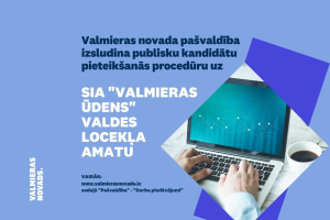 Valmieras novada pašvaldība izsludina publisku kandidātu pieteikšanās procedūru uz SIA “Valmieras ūdens” valdes locekļa amatu